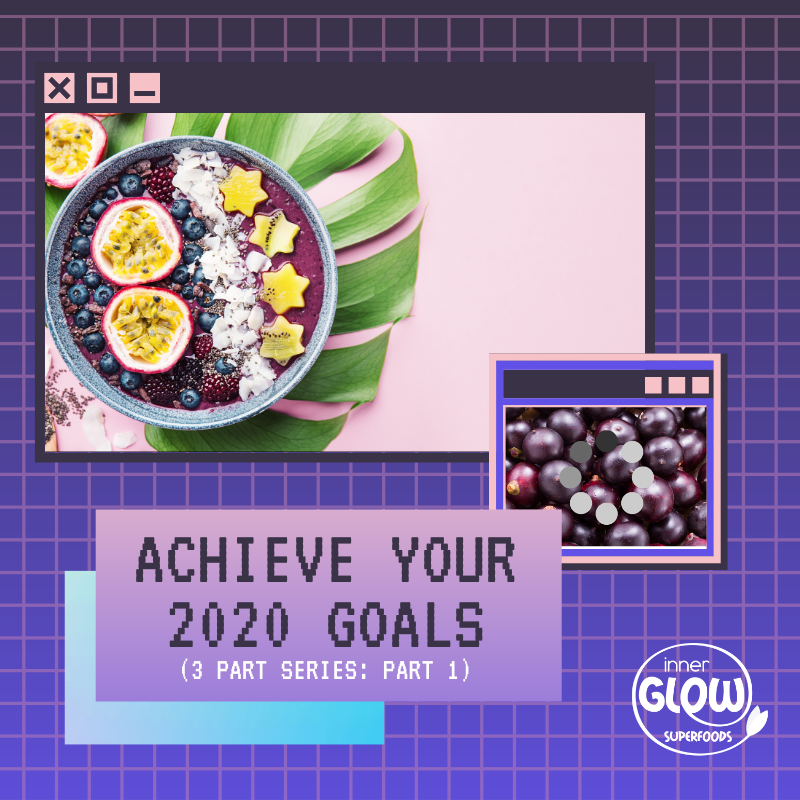Achieve Your 2020 Goals - 3 Part Series on How Açaí Can Get You On Track: Part 1